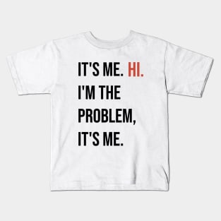 Swift: It's me hi. I'm the problem it's me. Kids T-Shirt